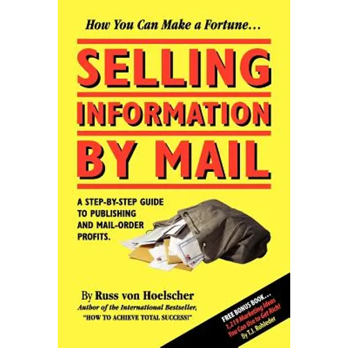 Selling Information by Mail: A Step-by-Step Guide to Publishing and Mail-Order Profits - Paperback