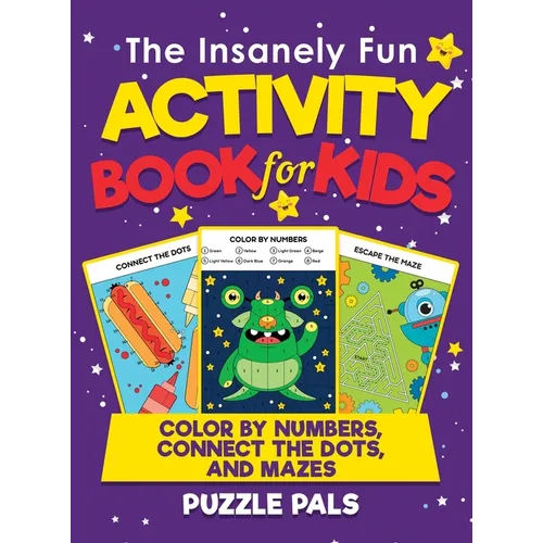 The Insanely Fun Activity Book For Kids: Color By Number, Connect The Dots, And Mazes - Hardcover
