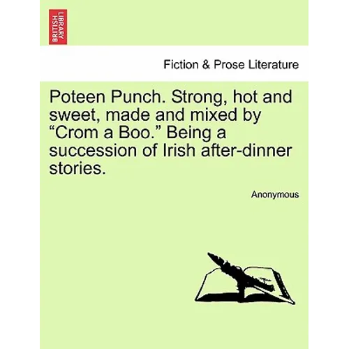 Poteen Punch. Strong, Hot and Sweet, Made and Mixed by "Crom a Boo." Being a Succession of Irish After-Dinner Stories. - Paperback