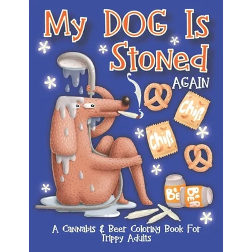 My Dog Is Stoned Again; A Cannabis & Beer Coloring Book For Trippy Adults: The Perfect Stress Relief Gift For The Weed Lover In Your Life - Paperback