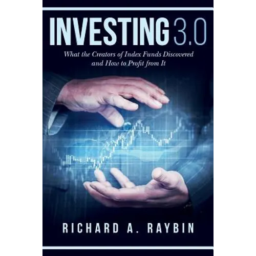 Investing 3.0: What the Creators of Index Funds Discovered and How to Profit from It - Paperback