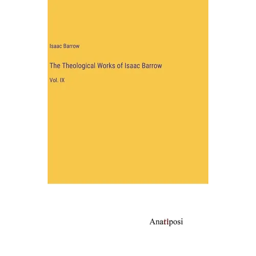The Theological Works of Isaac Barrow: Vol. IX - Hardcover