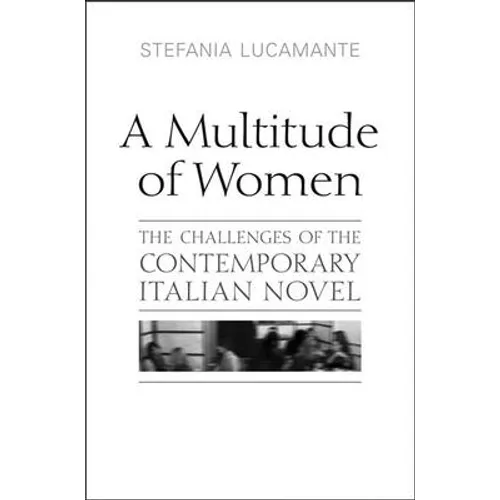A Multitude of Women: The Challenges of the Contemporary Italian Novel - Paperback