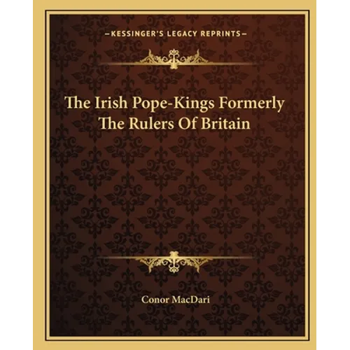 The Irish Pope-Kings Formerly The Rulers Of Britain - Paperback