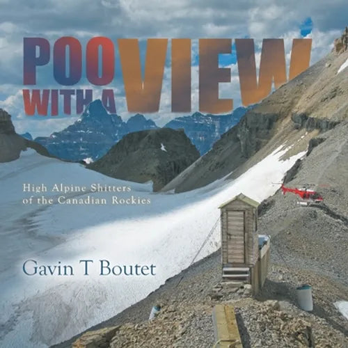Poo With a View: High Alpine Shitters of the Canadian Rockies - Paperback