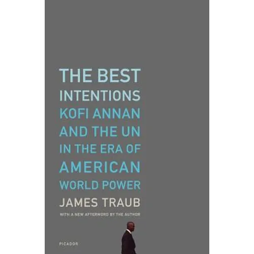 The Best Intentions: Kofi Annan and the UN in the Era of American World Power - Paperback