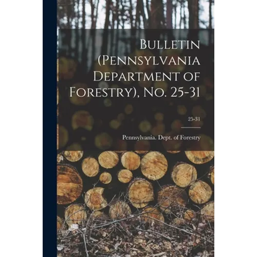 Bulletin (Pennsylvania Department of Forestry), No. 25-31; 25-31 - Paperback