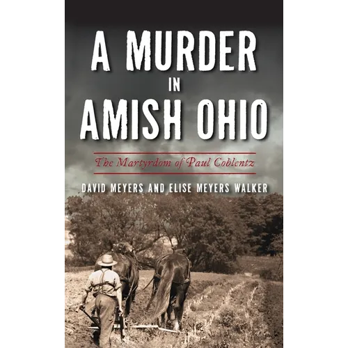 Murder in Amish Ohio: The Martyrdom of Paul Coblentz - Hardcover