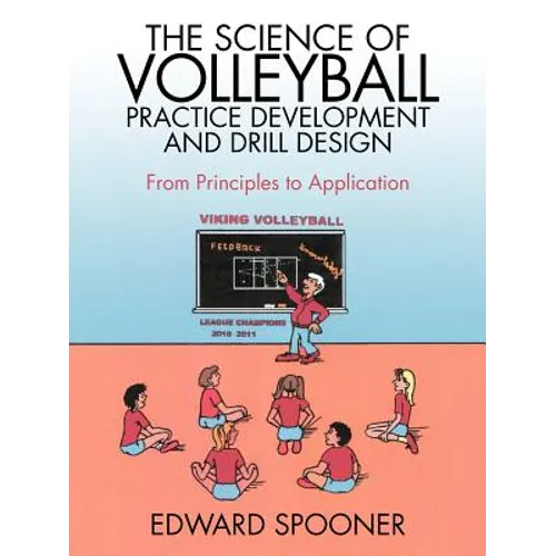 The Science of Volleyball Practice Development and Drill Design: From Principles to Application - Paperback