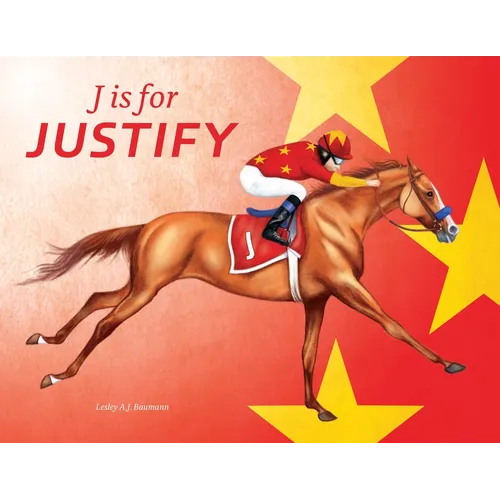 J Is for Justify: Famous Horses Racing Through the Alphabet - Hardcover
