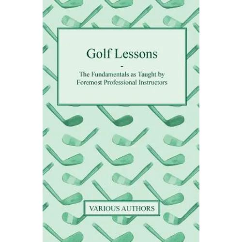 Golf Lessons - The Fundamentals as Taught by Foremost Professional Instructors - Paperback