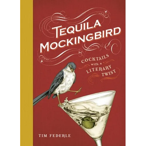 Tequila Mockingbird (10th Anniversary Expanded Edition): Cocktails with a Literary Twist - Hardcover
