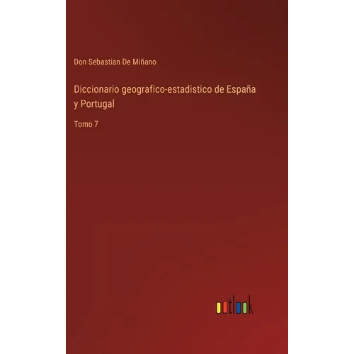 Diccionario geografico-estadistico de España y Portugal: Tomo 7 - Hardcover