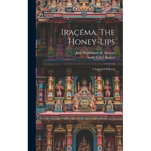Iraçéma, The Honey-lips: A Legend Of Brazil - Hardcover