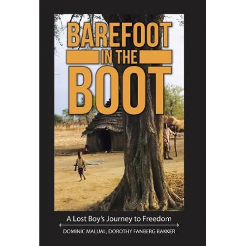 Barefoot in the Boot: A Lost Boy's Journey to Freedom - Hardcover
