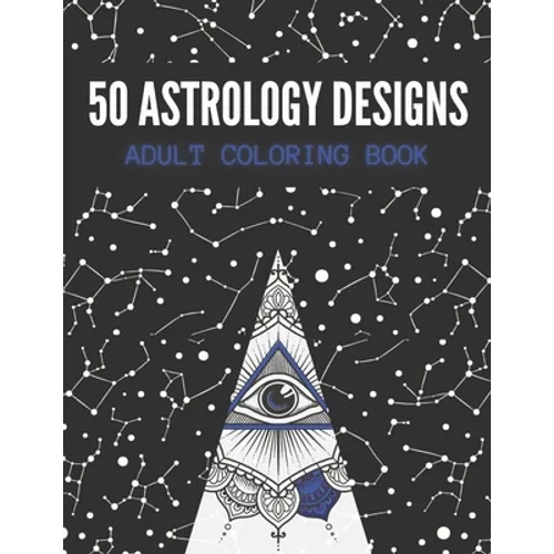 50 Astrology Designs: Adult Coloring Book - Over 50 coloring pages to color. - Paperback