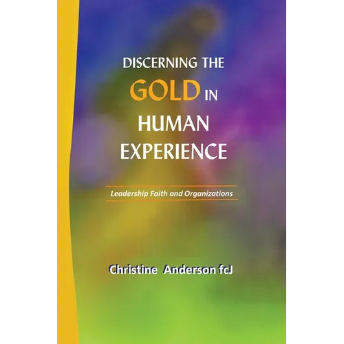 Discerning the Gold in Human Experience: Leadership Faith and Organizations - Paperback