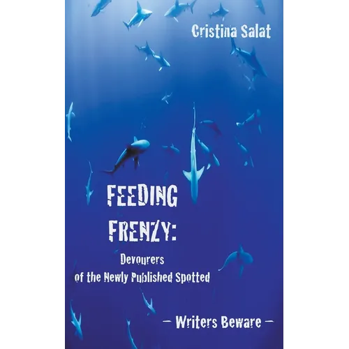 Feeding Frenzy: Devourers of the Newly Published Spotted -- Writers Beware - Paperback