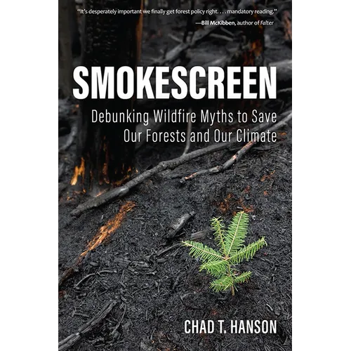 Smokescreen: Debunking Wildfire Myths to Save Our Forests and Our Climate - Hardcover