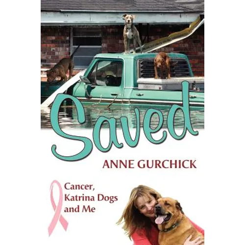 Saved: Cancer, Katrina Dogs and Me - Paperback