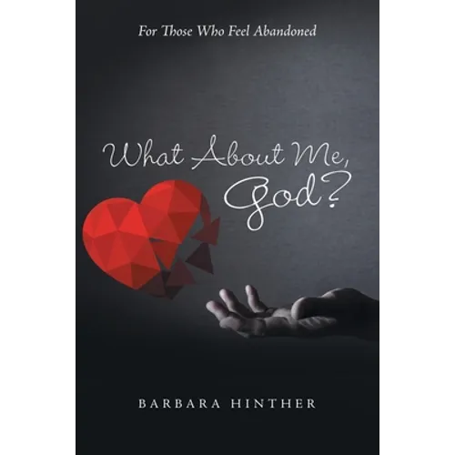 What About Me, God?: For Those Who Feel Abandoned - Paperback