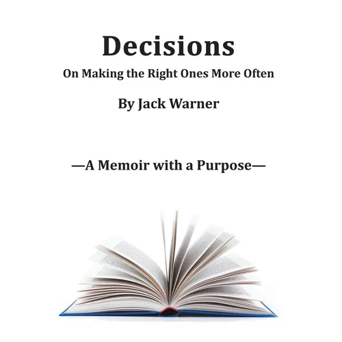 Decisions- On Making the Right Ones More Often: A Memoir with a Purpose - Hardcover