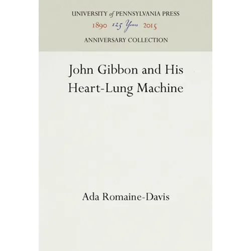 John Gibbon and His Heart-Lung Machine - Hardcover