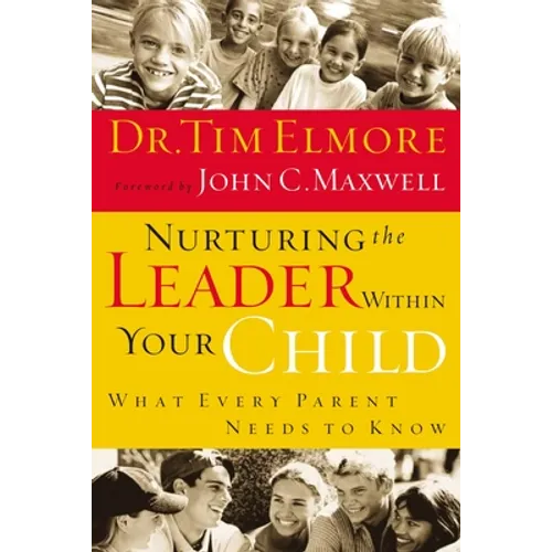 Nurturing the Leader Within Your Child: What Every Parent Needs to Know - Paperback