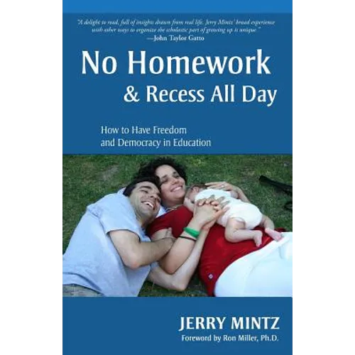 No Homework and Recess All Day: How to Have Freedom and Democracy in Education - Paperback
