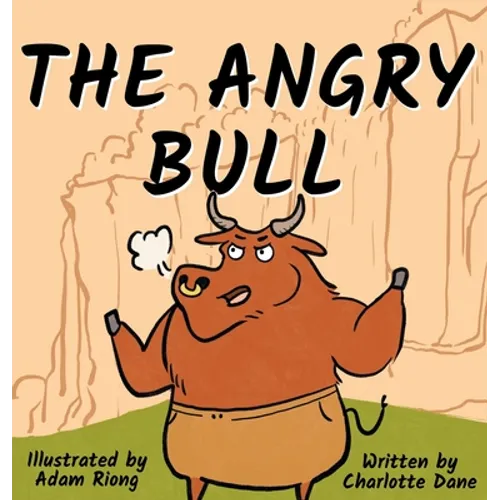 The Angry Bull: A Children's Book About Managing Emotions, Staying in Control, and Calmly Overcoming Obstacles - Hardcover