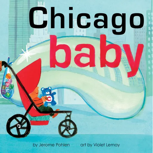 Chicago Baby: An Adorable and Engaging Book for Babies and Toddlers That Explores the Windy City. Includes Learning Activities and Reading Tips. Great - Board Book