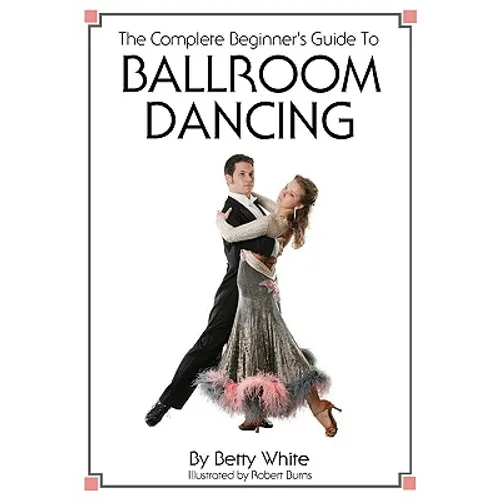 The Complete Beginner's Guide To Ballroom Dancing - Paperback
