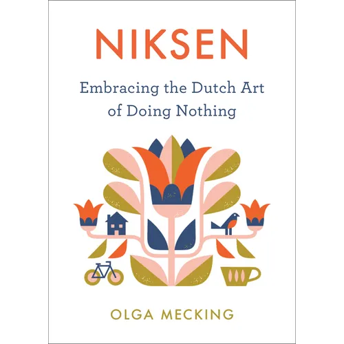 Niksen: Embracing the Dutch Art of Doing Nothing - Hardcover