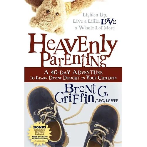 Heavenly Parenting: A 40-Day Adventure to Learn Divine Delight in Your Children - Paperback