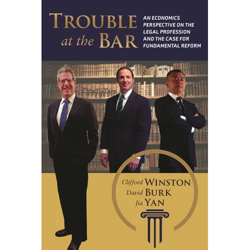 Trouble at the Bar: An Economics Perspective on the Legal Profession and the Case for Fundamental Reform - Paperback