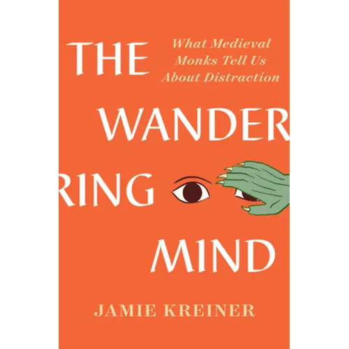 The Wandering Mind: What Medieval Monks Tell Us about Distraction - Hardcover