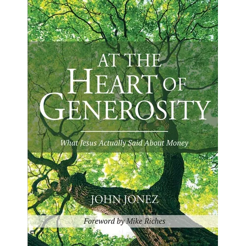 At the Heart of Generosity: What Jesus Actually Said About Money - Paperback