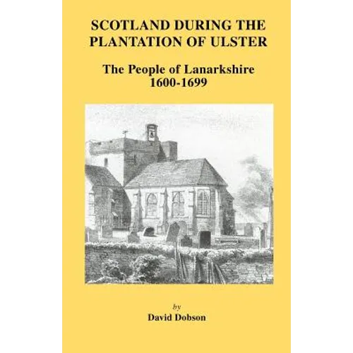 Scotland During the Plantation of Ulster: Lanarkshire 1600-1699 - Paperback