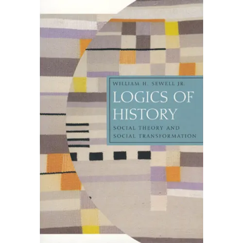 Logics of History: Social Theory and Social Transformation - Paperback
