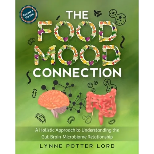 THE FOOD-MOOD CONNECTION (Teacher's Version): A Holistic Approach to Understanding the Gut-Brain-Microbiome Relationship - Paperback