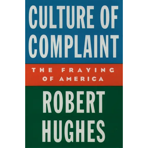 Culture of Complaint: The Fraying of America - Hardcover