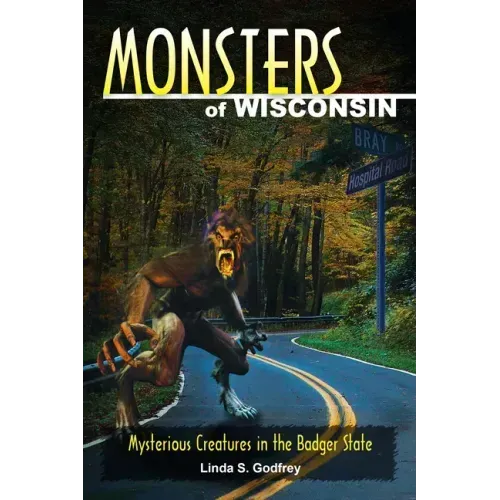 Monsters of Wisconsin: Mysterious Creatures in the Badger State - Paperback