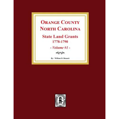 Orange County, North Carolina: STATE LAND GRANTS, 1778-1790. (Volume #1) - Paperback