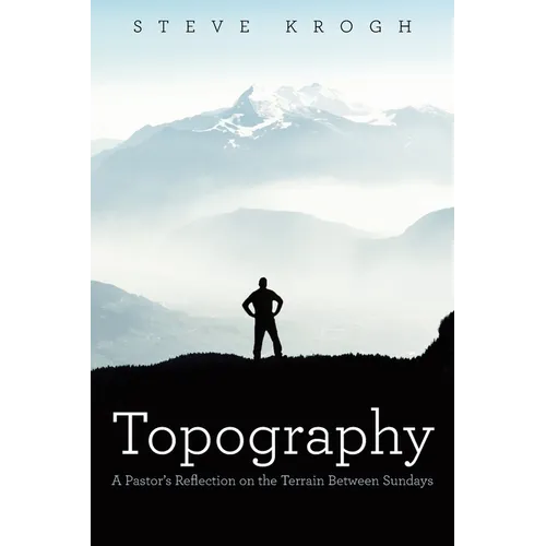 Topography: A Pastor's Reflection on the Terrain Between Sundays - Paperback