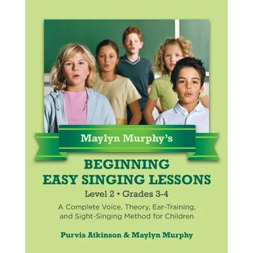 Maylyn Murphy's Beginning Easy Singing Lessons Level 2 Grades 3-4: A Complete Voice, Theory, Ear-Training, and Sight-Singing Method for Children - Paperback