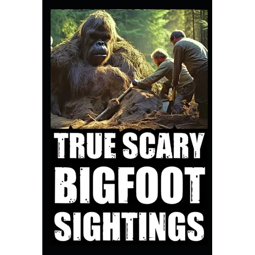 True Scary Bigfoot Sighting Horror Stories: Vol. 4 - Paperback