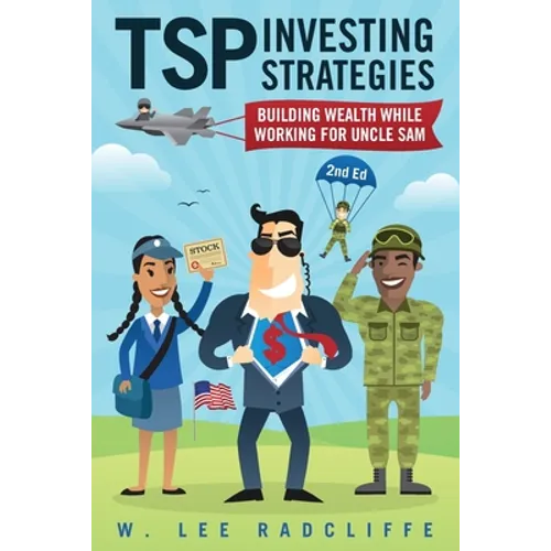 TSP Investing Strategies: Building Wealth While Working for Uncle Sam, 2nd Edition - Paperback