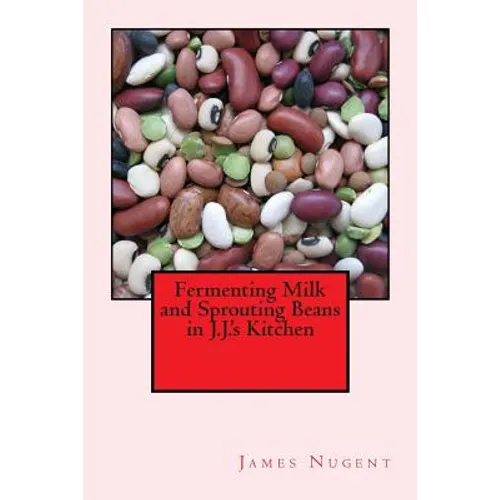 Fermenting Milk and Sprouting Beans in J.J.'s Kitchen - Paperback
