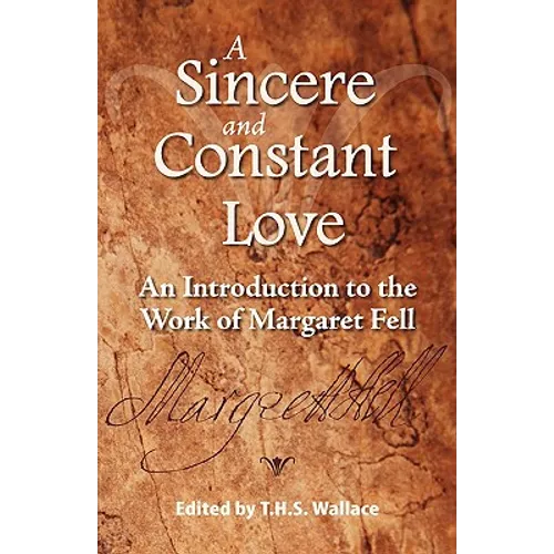 A Sincere and Constant Love: An Introduction to the Work of Margaret Fell - Paperback