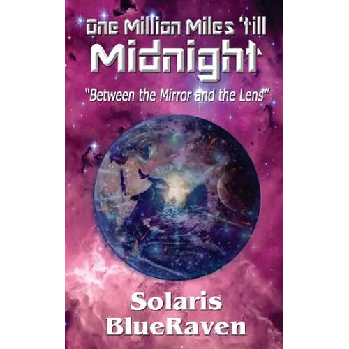 One Million Miles 'till Midnight: "Between the Mirror and the Lens" - Paperback